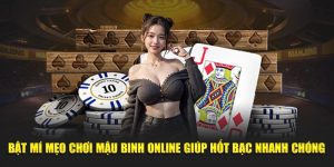 Bật Mí Mẹo Chơi Mậu Binh Online Giúp Hốt Bạc Nhanh Chóng