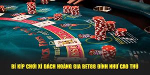 Bí Kíp Chơi Xì Dách Hoàng Gia BET88 Đỉnh Như Cao Thủ