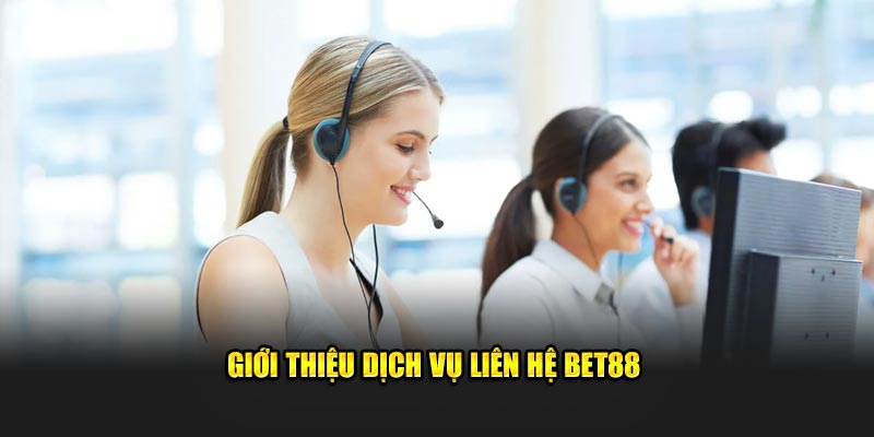Giới thiệu dịch vụ liên hệ BET88