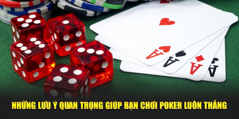 Những lưu ý quan trọng giúp bạn chơi Poker luôn thắng