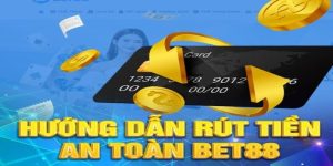 Rút Tiền BET88 - Rút Thưởng Sau Giải Trí Cực Nhanh Và An Toàn