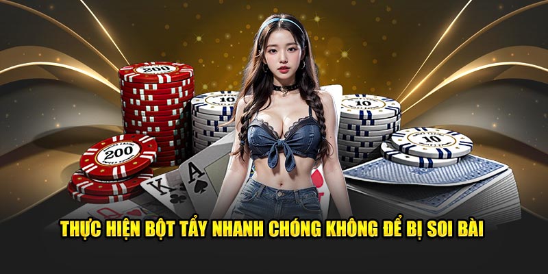 Thực hiện bột tẩy nhanh chóng không để bị soi bài